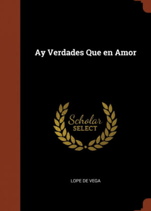 Ay Verdades Que en Amor <span> Lope de Vega </span>