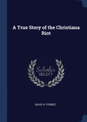 Libro A True Story of the Christiana Riot <span> David R. Forbes </span> - KusiBooks