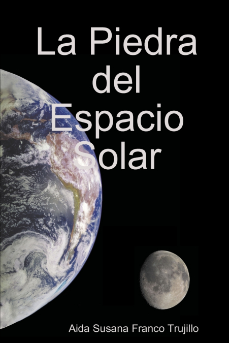 La Piedra del Espacio Solar <span> Aida Susana Franco Trujillo </span> 1 Libro La Piedra del Espacio Solar Aida Susana Franco Trujillo - KusiBooks