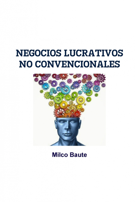 NEGOCIOS LUCRATIVOS NO CONVENCIONALES <span> Milco Baute </span> 1 Libro NEGOCIOS LUCRATIVOS NO CONVENCIONALES Milco Baute - KusiBooks