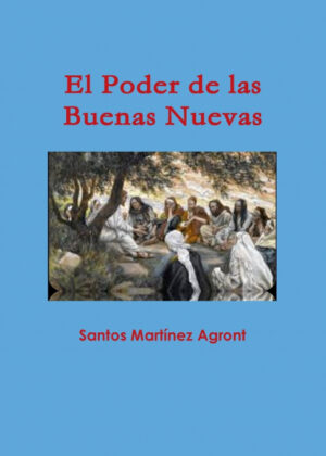 El Poder de las Buenas Nuevas <span> Santos Martínez Agront </span>