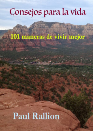 Consejos Para La Vida, 101 Maneras De Vivir Mejor <span> Paul Rallion </span>