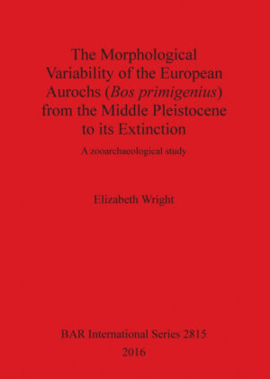 Libro The Morphological Variability of the European Aurochsfrom the Middle Pleistocene to its Extinction <span> Elizabeth Wright </span> - KusiBooks