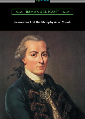 Groundwork of the Metaphysic of Morals (Translated by Thomas Kingsmill Abbott) <span> Immanuel Kant </span>
