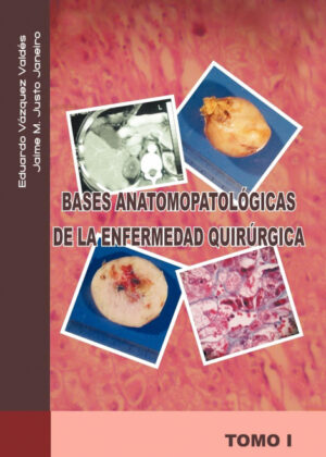 Bases Anatomopatologicas de La Enfermedad Quirurgica <span> Jaime M. Justo J./Eduardo V. Zquez V./Eduardo Vazquez V. </span>