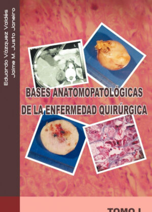 Bases Anatomopatologicas de La Enfermedad Quirurgica <span> Jaime M. Justo J./Eduardo V. Zquez V./Eduardo Vazquez V. </span>
