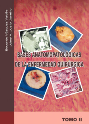 Bases Anatomopatologicas de La Enfermedad Quirurgica <span> Jaime M. Justo J./Eduardo V. Zquez V./Eduardo Vazquez V. </span>