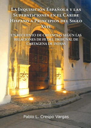 Libro La  Inquisicion Espanola y Las Supersticiones En El Caribe Hispano a Principios del Siglo XVII <span> Pablo L. Crespo Vargas </span> - KusiBooks