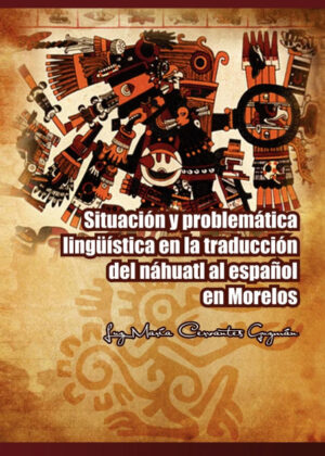 Libro Situacion y Problematica Linguistica En La Traduccion del Nahuatl Al Espanol En Morelos <span> Luz Mar Guzm N./Luz Maria Cervantes Guzman </span> - KusiBooks