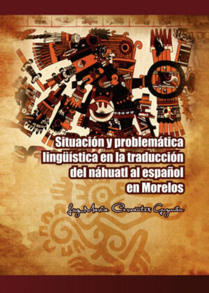 Libro Situacion y Problematica Linguistica En La Traduccion del Nahuatl Al Espanol En Morelos <span> Luz Mar Guzm N./Luz Maria Cervantes Guzman </span> - KusiBooks