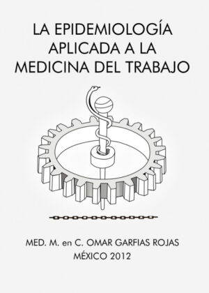 Libro La Epidemiologia Aplicada a la Medicina del Trabajo <span> Med M. En C. Omar Garfias Rojas </span> - KusiBooks