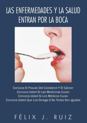 Las Enfermedades y La Salud Entran Por La Boca <span> Felix J. Ruiz </span>