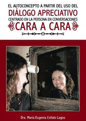 Libro El Autoconcepto a Partir del USO del Dialogo Apreciativo Centrado En La Persona En Conversaciones Cara a Cara <span> Dra Maria Eugenia Ciofalo Lagos </span> - KusiBooks
