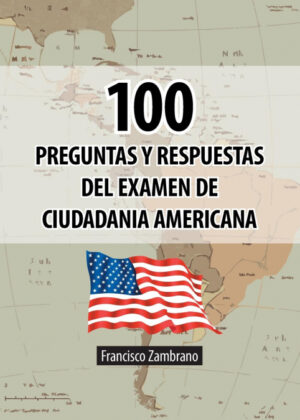 Libro 100 Preguntas y Respuestas del Examen de Ciudadania Americana <span> Francisco Zambrano </span> - KusiBooks