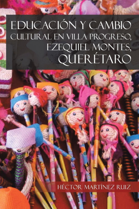 Educacion Y Cambio Cultural En Villa Progreso, Ezequiel Montes, Queretaro 1 Libro Educacion Y Cambio Cultural En Villa Progreso, Ezequiel Montes, Queretaro - KusiBooks