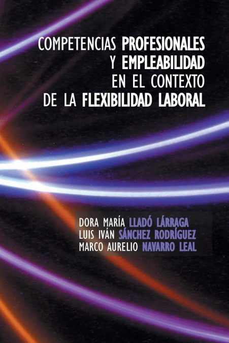 Competencias Profesionales y Empleabilidad En El Contexto de La Flexibilidad Laboral <span> Dora Maria Llado Larraga </span> 1 Libro Competencias Profesionales y Empleabilidad En El Contexto de La Flexibilidad Laboral Dora Maria Llado Larraga - KusiBooks