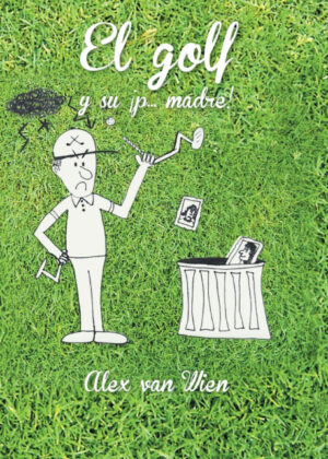 Libro El Golf y Su P... Madre! <span> Alex Van Wien </span> - KusiBooks
