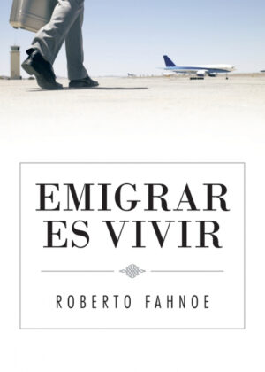 Libro Emigrar Es Vivir <span> Roberto Fahnoe </span> - KusiBooks