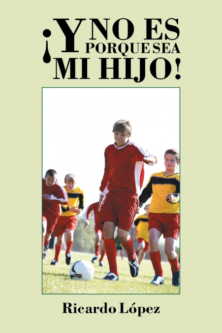 ¡Y No Es Porque Sea Mi Hijo! 1 Libro ¡Y No Es Porque Sea Mi Hijo! - KusiBooks