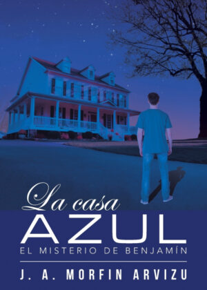 Libro La casa azul <span> J. A. Morfin Arvizu </span> - KusiBooks