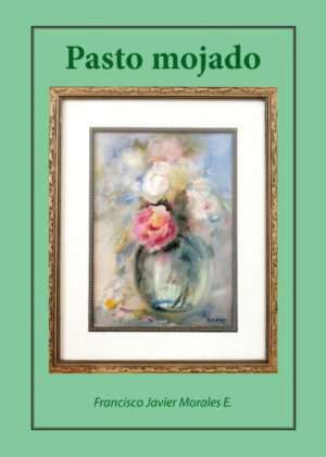 Libro Pasto mojado <span> Francisco Javier Morales E. </span> - KusiBooks