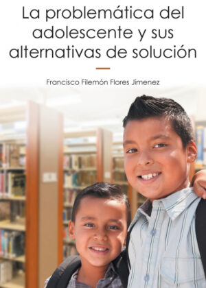 Libro La problemática del adolescente y sus alternativas de solución <span> Francisco Filemón Flores Jimenez </span> - KusiBooks