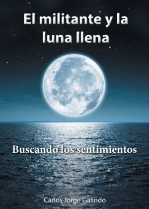 Libro El militante y la luna llena <span> Carlos Jorge Galindo </span> - KusiBooks