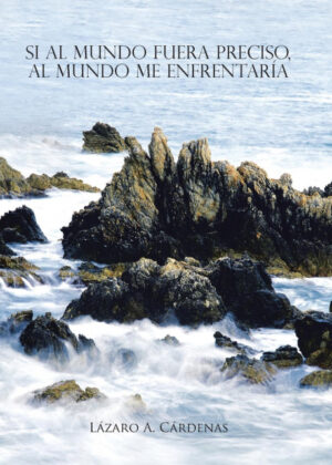 Libro Si al mundo fuera preciso, al mundo me enfrentaría <span> Lázaro A. Cárdenas </span> - KusiBooks