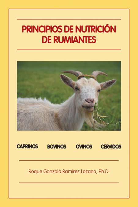Principios de nutrición de rumiantes <span> Ph.D. Roque Gonzalo Ramírez Lozano </span> 1 Libro Principios de nutrición de rumiantes Ph.D. Roque Gonzalo Ramírez Lozano - KusiBooks