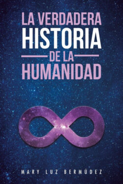 Libro La verdadera historia de la humanidad  Mary Luz Bermudez  - KusiBooks