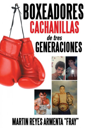 Libro Boxeadores cachanillas de tres generaciones <span> Martin Reyes Armenta "Fray" </span> - KusiBooks