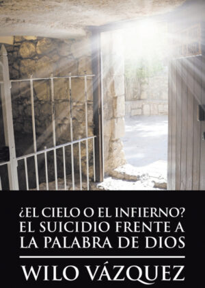 Libro ¿El Cielo O El Infierno? El Suicidio Frente a La Palabra De Dios <span> Wilo Vázquez </span> - KusiBooks