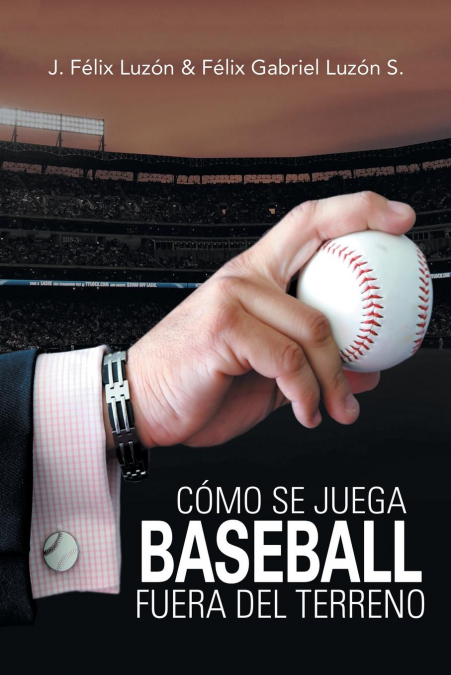 Cómo Se Juega Baseball Fuera Del Terreno <span> J. Félix Luzón/Félix Gabriel Luzón S. </span> 1 Cómo Se Juega Baseball Fuera Del Terreno <span> J. Félix Luzón/Félix Gabriel Luzón S. </span>
