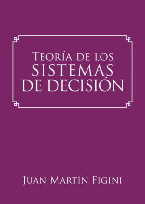 Libro Teoría de los Sistemas de Decisión <span> JUAN MARTÁN FIGINI </span> - KusiBooks