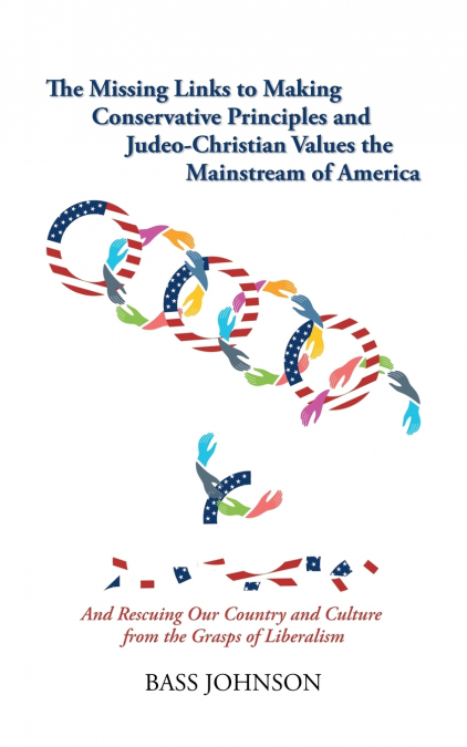 The Missing Links to Making Conservative Principles and Judeo-Christian Values the Mainstream of America <span> Bass Johnson </span> 1 Libro The Missing Links to Making Conservative Principles and Judeo-Christian Values the Mainstream of America Bass Johnson - KusiBooks