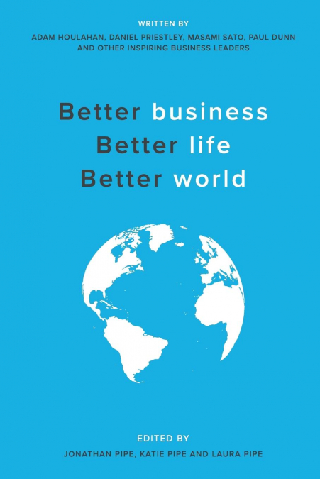 Better business, Better life, Better world <span> Adam Houlahan/Daniel Priestly/Masami Sato </span> 1 Libro Better business, Better life, Better world Adam Houlahan/Daniel Priestly/Masami Sato - KusiBooks