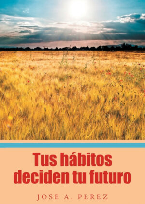 Libro Tus hábitos deciden tu futuro <span> José A. Pérez </span> - KusiBooks
