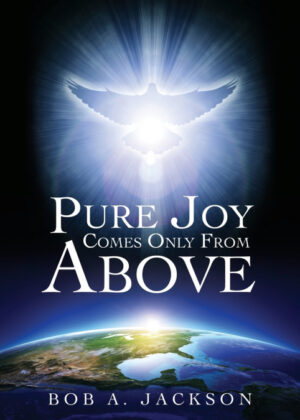 Libro Pure Joy Comes Only From Above <span> Bob A. Jackson </span> - KusiBooks