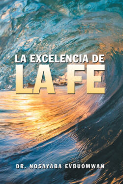 Libro La Excelencia De La Fe  Dr. Nosayaba Evbuomwan  - KusiBooks