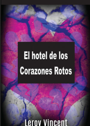 El hotel de los Corazones Rotos (Spanish Edition) <span> Leroy Vincent </span>