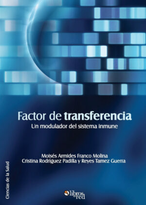 Libro Factor de Transferencia. Un Modulador del Sistema Inmune <span> Moises Armides Franco Molina/Cristina Rodriguez Padilla/Reyes Tamez Guerra </span> - KusiBooks