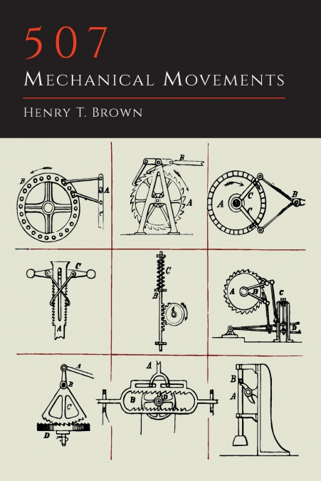 507 Mechanical Movements <span> Henry T. Brown </span> 1 Libro 507 Mechanical Movements Henry T. Brown - KusiBooks