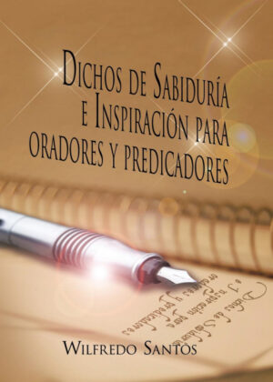Libro Dichos de Sabiduria E Inspiracion Para Oradores y Predicadores <span> Wilfredo Santos </span> - KusiBooks