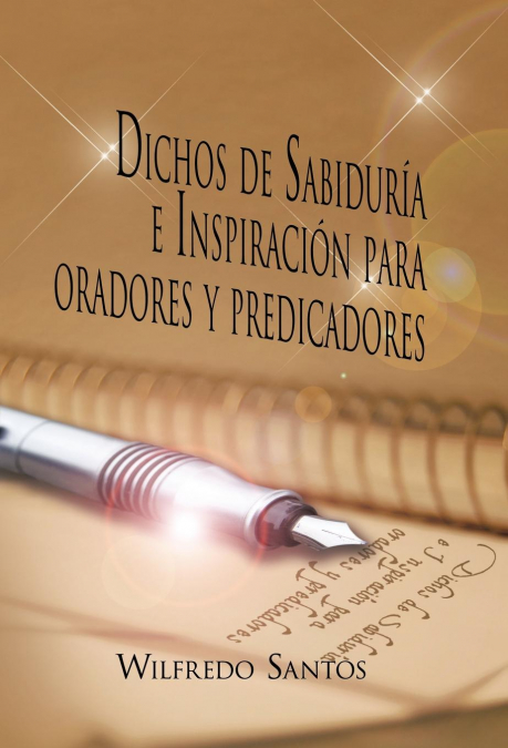 Dichos de Sabiduria E Inspiracion Para Oradores y Predicadores <span> Wilfredo Santos </span> 1 Dichos de Sabiduria E Inspiracion Para Oradores y Predicadores <span> Wilfredo Santos </span>