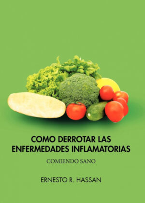 Como Derrotar Las Enfermedades Inflamatorias <span> Ernesto R. Hassan </span>