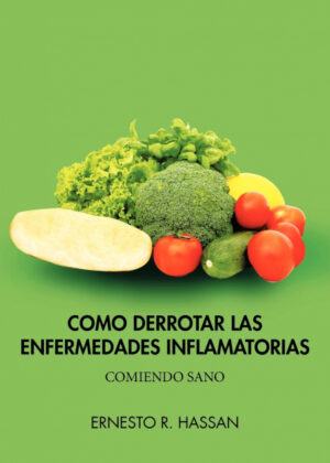 Como Derrotar Las Enfermedades Inflamatorias <span> Ernesto R. Hassan </span>