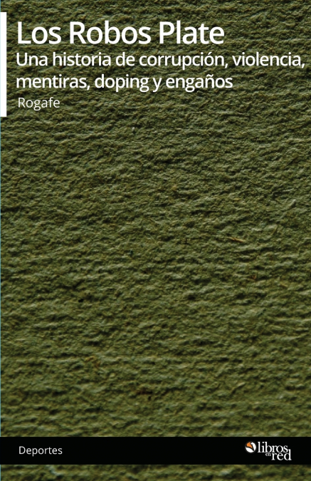Los Robos Plate. Una historia de corrupcion, violencia, mentiras, doping y enganos <span> Rogafe </span> 1 Los Robos Plate. Una historia de corrupcion, violencia, mentiras, doping y enganos <span> Rogafe </span>
