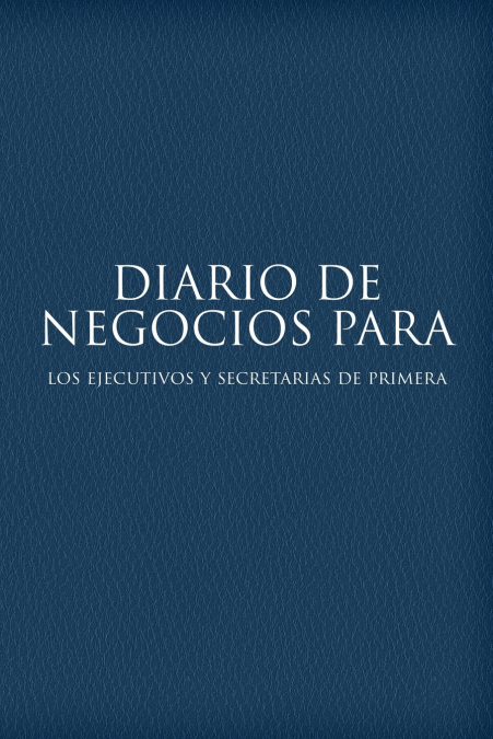 Diario de Negocios Para Los Ejecutivos y Secretarias de Primera <span> </span> 1 Libro Diario de Negocios Para Los Ejecutivos y Secretarias de Primera - KusiBooks