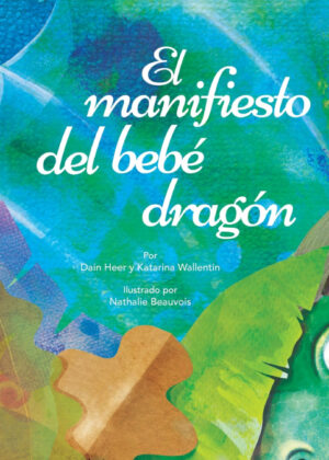 El manifiesto del bebé dragón (Spanish) <span> Dain Heer/Katarina Wallentin </span>