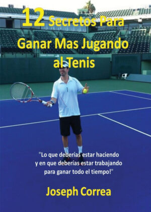 Libro ¡12 Secretos Para Ganar Más Jugando al Tenis! <span> Joseph Correa </span> - KusiBooks